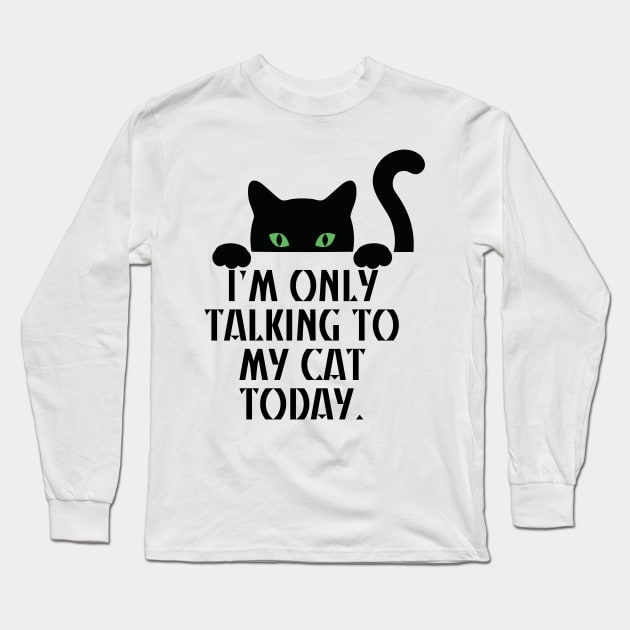 I’m only talking to my cat today Long Sleeve T-Shirt by starsfeeling